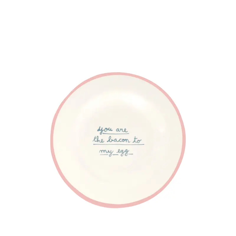 You Are The Bacon To My Egg Dessert Plate
